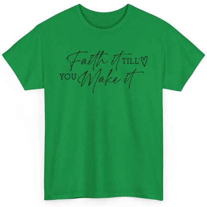 Faith It Till You Make It Christian Religious God Believer Classic Unisex T-Shirt