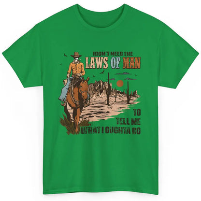 Cowboy Horsing I Don't Need The Laws Of Men Western Country Classic Unisex T-Shirt