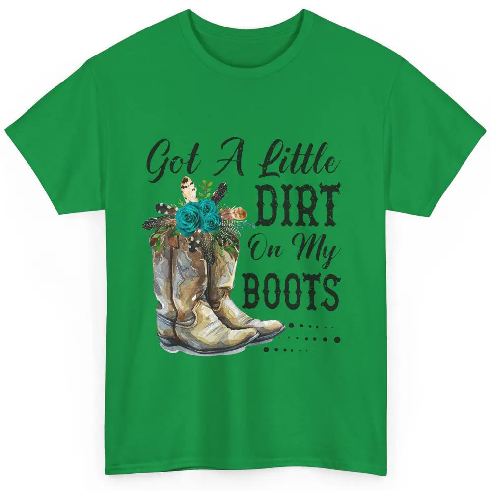 Cowgirl Got A Little Dirt On My Boots Western Country Girl Classic Unisex T-Shirt