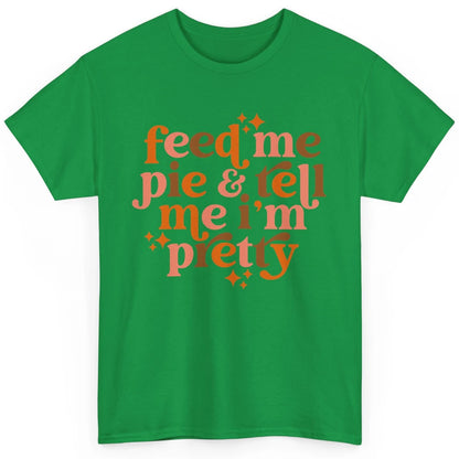 Pumpkin Pie Feed Me Pie Tell Me I'm Pretty Fall Thanksgiving Classic Unisex T-Shirt