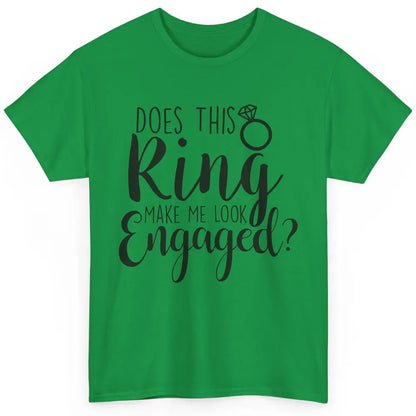 Bride To Be Does This Ring Make Me Look Engaged Bridal Party Classic Unisex T-Shirt