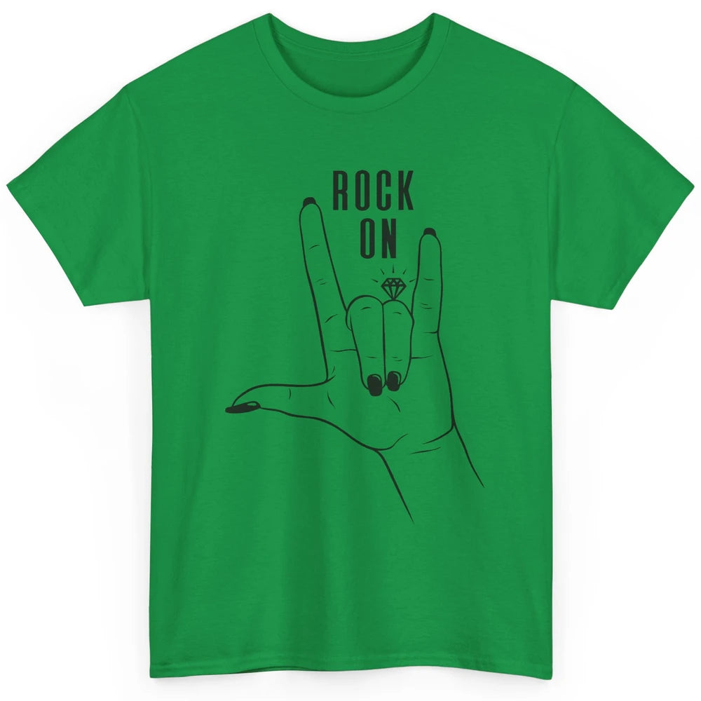 Engaged Rock On Ring Finger Engagement Fiance Future Bride Classic Unisex T-Shirt