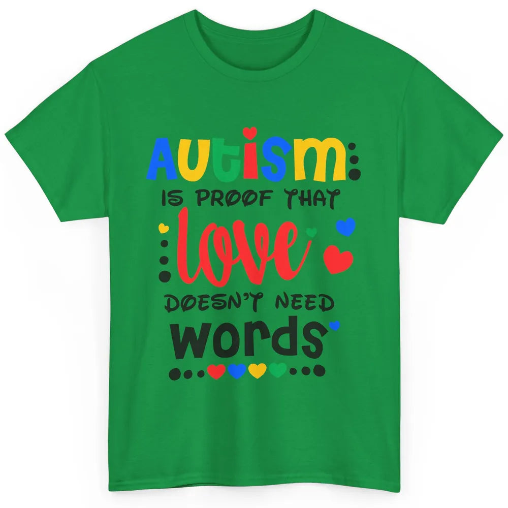 Autism Is Proof That Love Doesnt Need Words Autism Awareness Classic Unisex T-Shirt