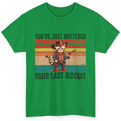 You've Just Buttered Your Last Biscuit Western Country Cat Cowboy Vintage Rodeo Kitten Sarcastic Classic Unisex T-Shirt