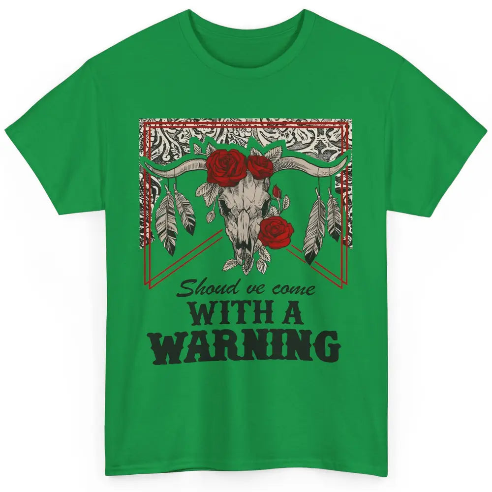 Boho Bull Skull Roses Should've Come With A Warning Western Classic Unisex T-Shirt