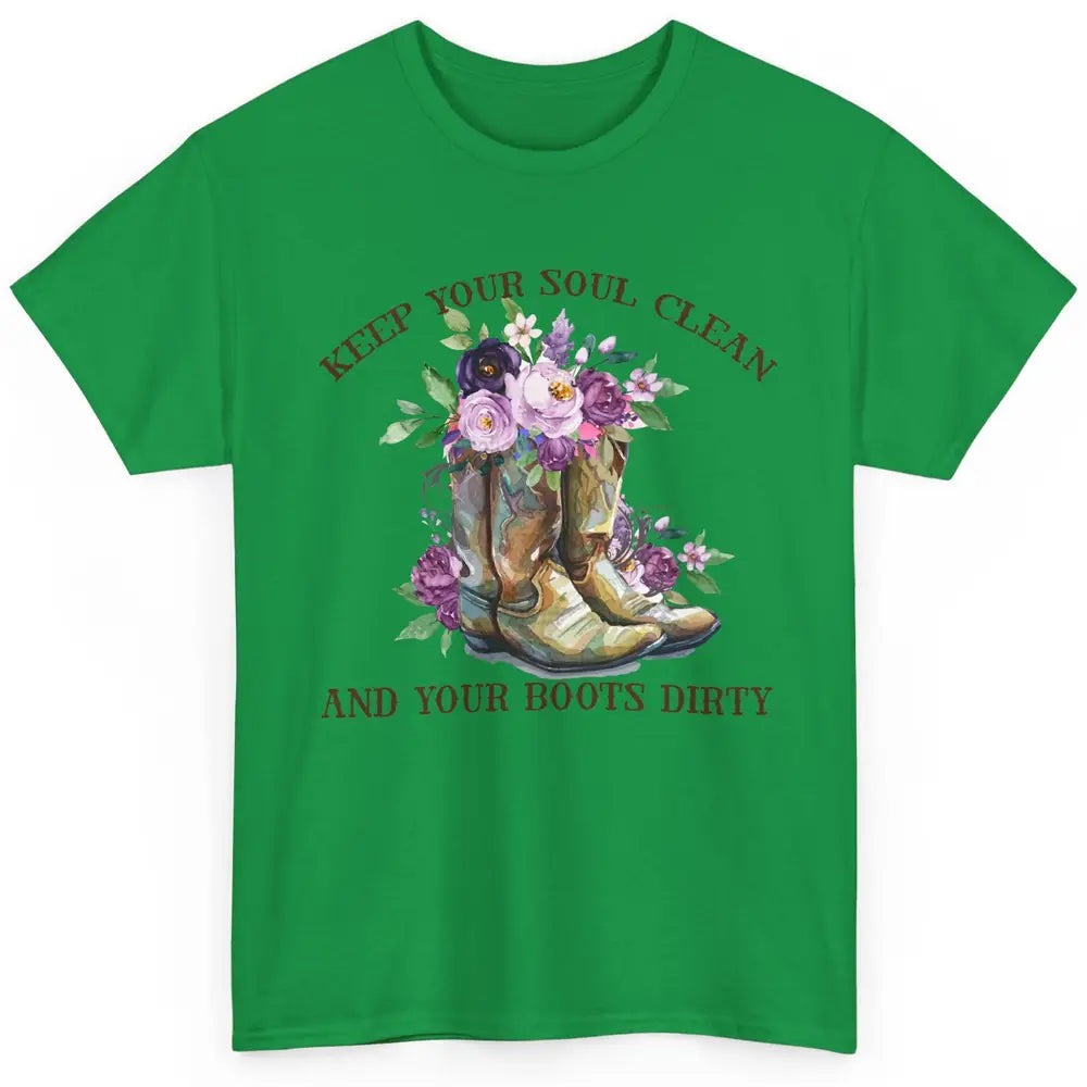 Cowgirl Boots Keep Your Soul Clean Your Boots Dirty Western Classic Unisex T-Shirt