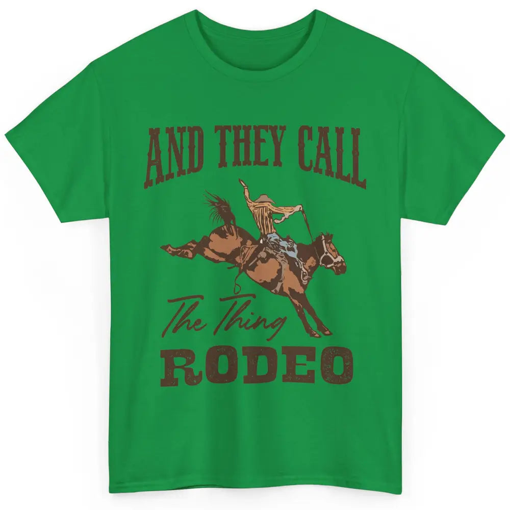 Cowboy Horsing They Call The Thing Rodeo Western Country Classic Unisex T-Shirt