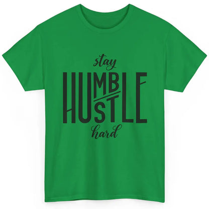 Always Stay Humble Hustle Hard Be Kind Inspirational Quote Classic Unisex T-Shirt