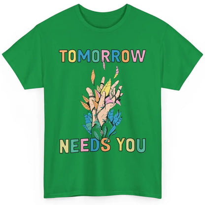 Tomorrow Needs You Therapist Be Kind Mental Health Matters Classic Unisex T-Shirt