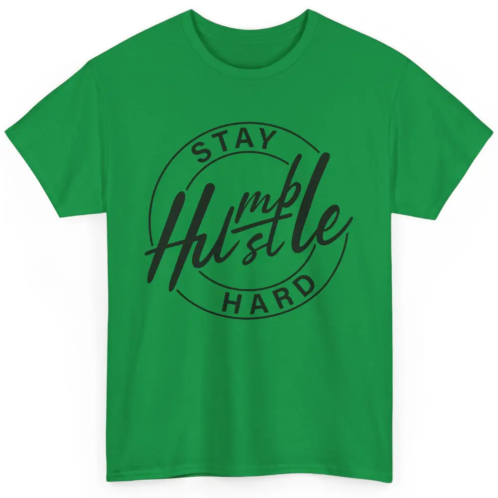 Always Stay Humble Hustle Hard Be Kind Motivational Quote Classic Unisex T-Shirt