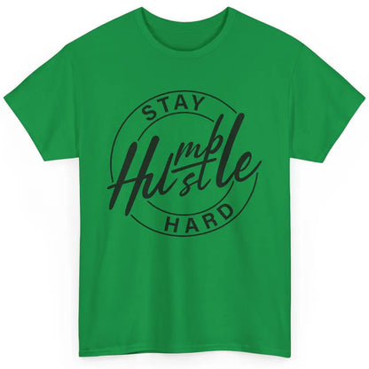 Always Stay Humble Hustle Hard Be Kind Motivational Quote Classic Unisex T-Shirt