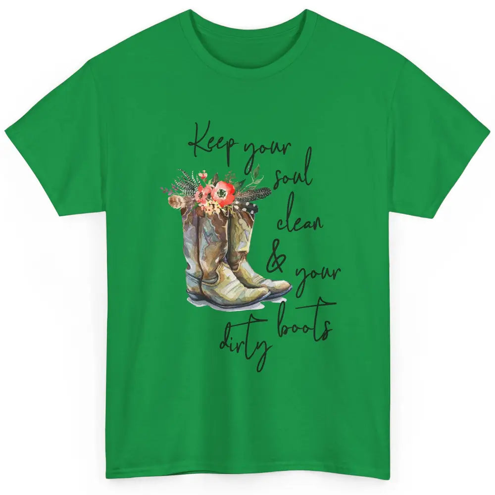 Floral Cowgirls Boots Keep Your Soul Clean Your Boots Dirty Classic Unisex T-Shirt