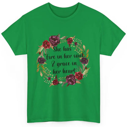 Flower She Has Fire In Her Soul And Grace In Her Heart Classic Unisex T-Shirt