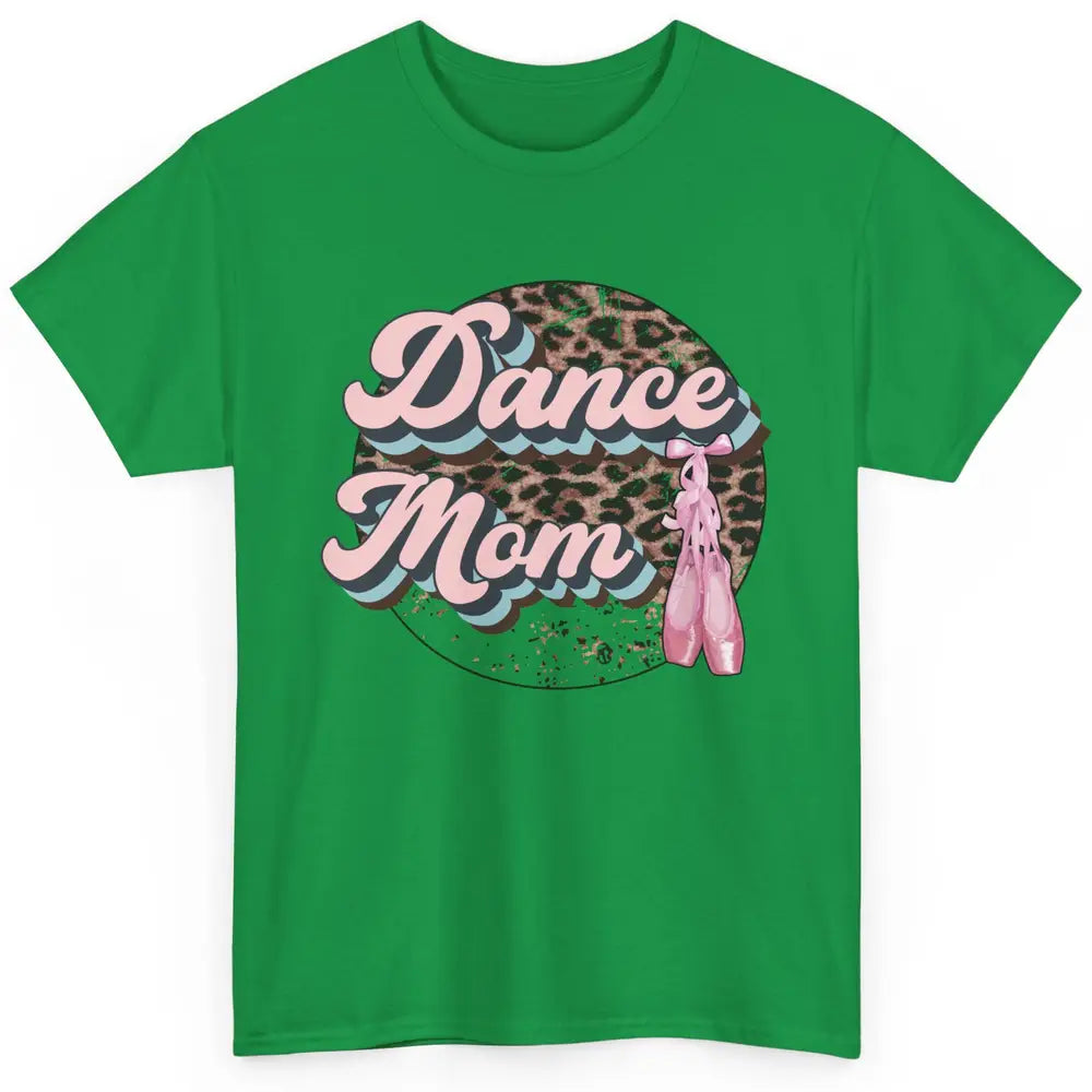 Dance Mom Leopard Ballet Shoes Ballet Dancing Mom Dance Mama Classic Unisex T-Shirt