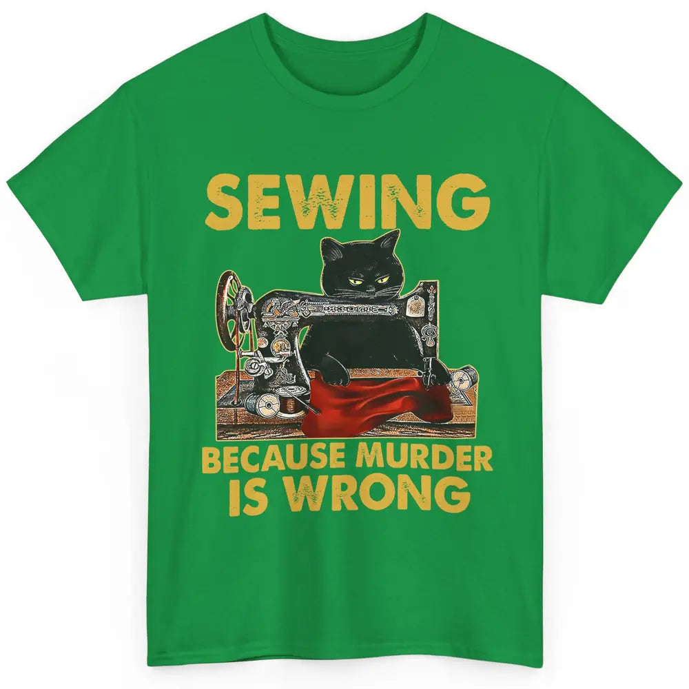 Funny Black Cat Sewing Because Murder Is Wrong Quilting Classic Unisex T-Shirt