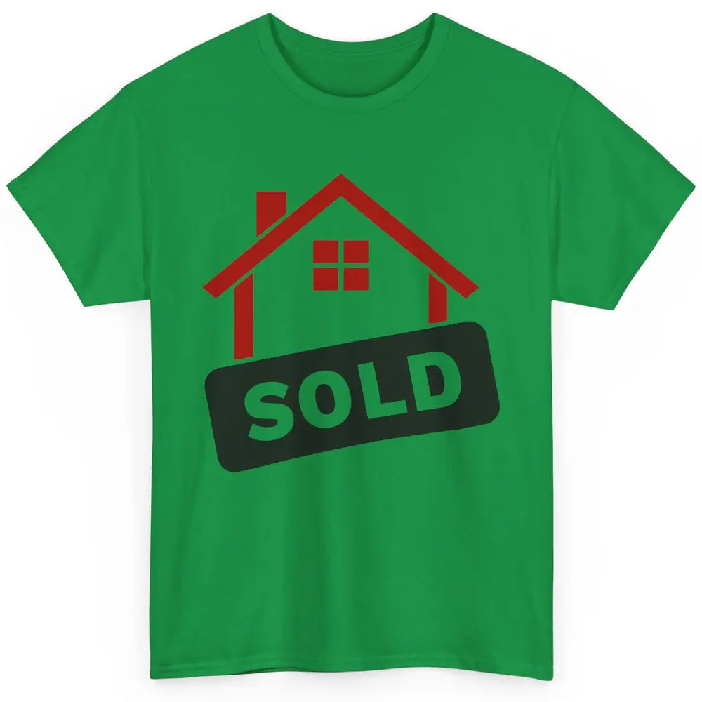 Sold House Hunting Realtor Real Estate Life House Investment Classic Unisex T-Shirt