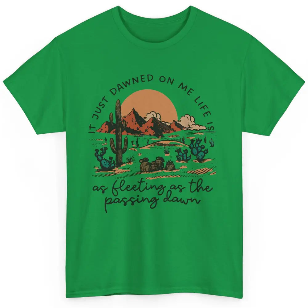 Desert Sunrise It Just Dawned On Me Life Country Summertime Classic Unisex T-Shirt