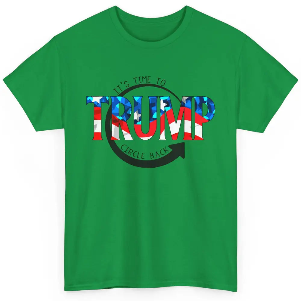 Trump 2024 It's Time To Circle Back US Flag Republican Gift Classic Unisex T-Shirt