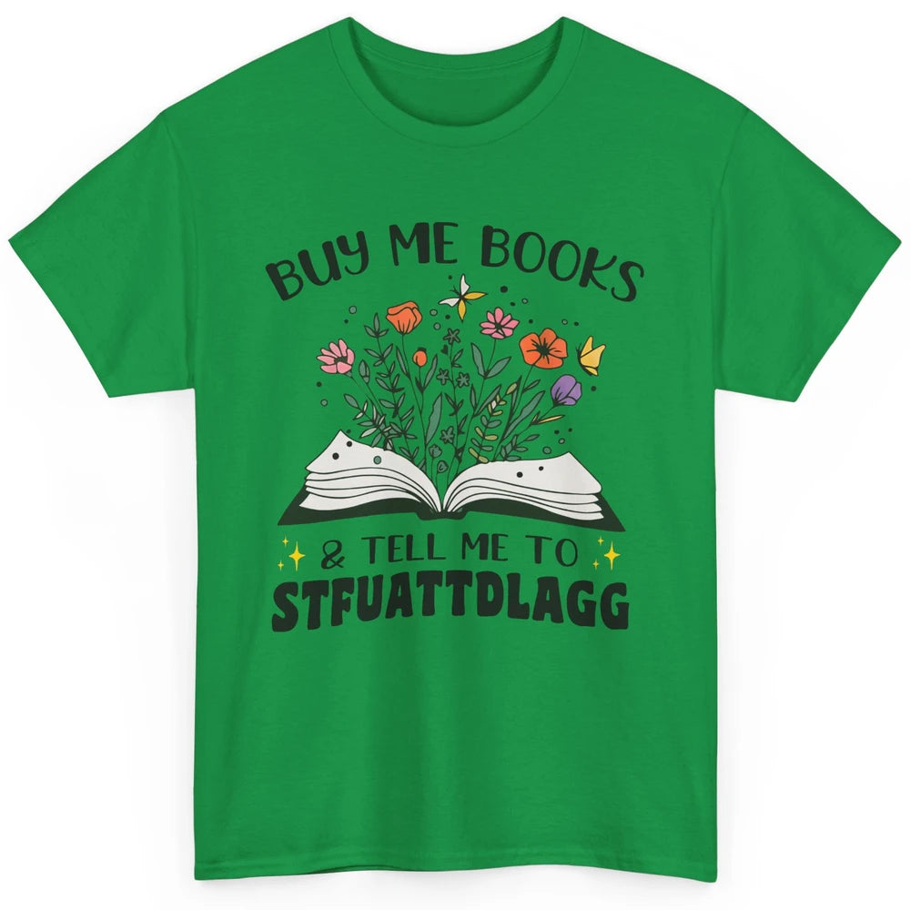 Buy Me Books and Tell Me to Stfuattdlagg Flowers Book Lovers Classic Unisex T-Shirt