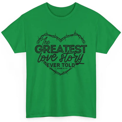 Christian The Greatest Love Story Ever Told Bible Religious Classic Unisex T-Shirt