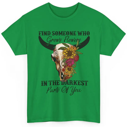 Floral Bull Skull Find Someone Who Grow Flowers Western Girl Classic Unisex T-Shirt