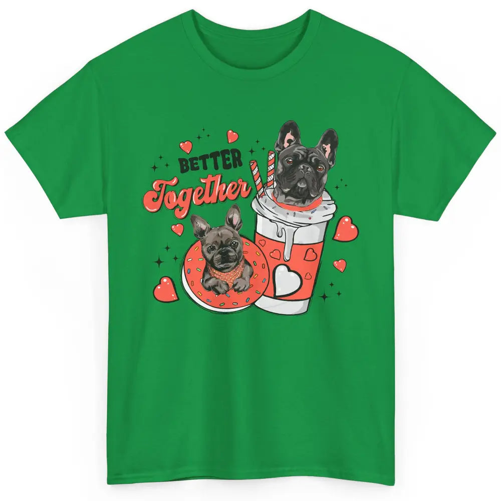 Better Together French Bulldog Valentine Day Frenchie Couple Classic Unisex T-Shirt