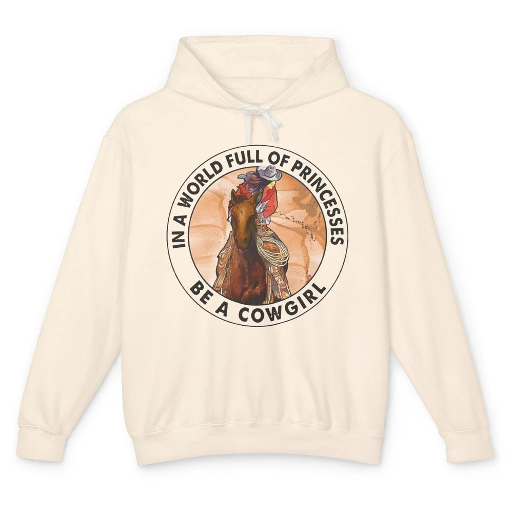 In A World Full Of Princesses Be Cowgirl Western Cowboy Gift Unisex Lightweight Hoodie