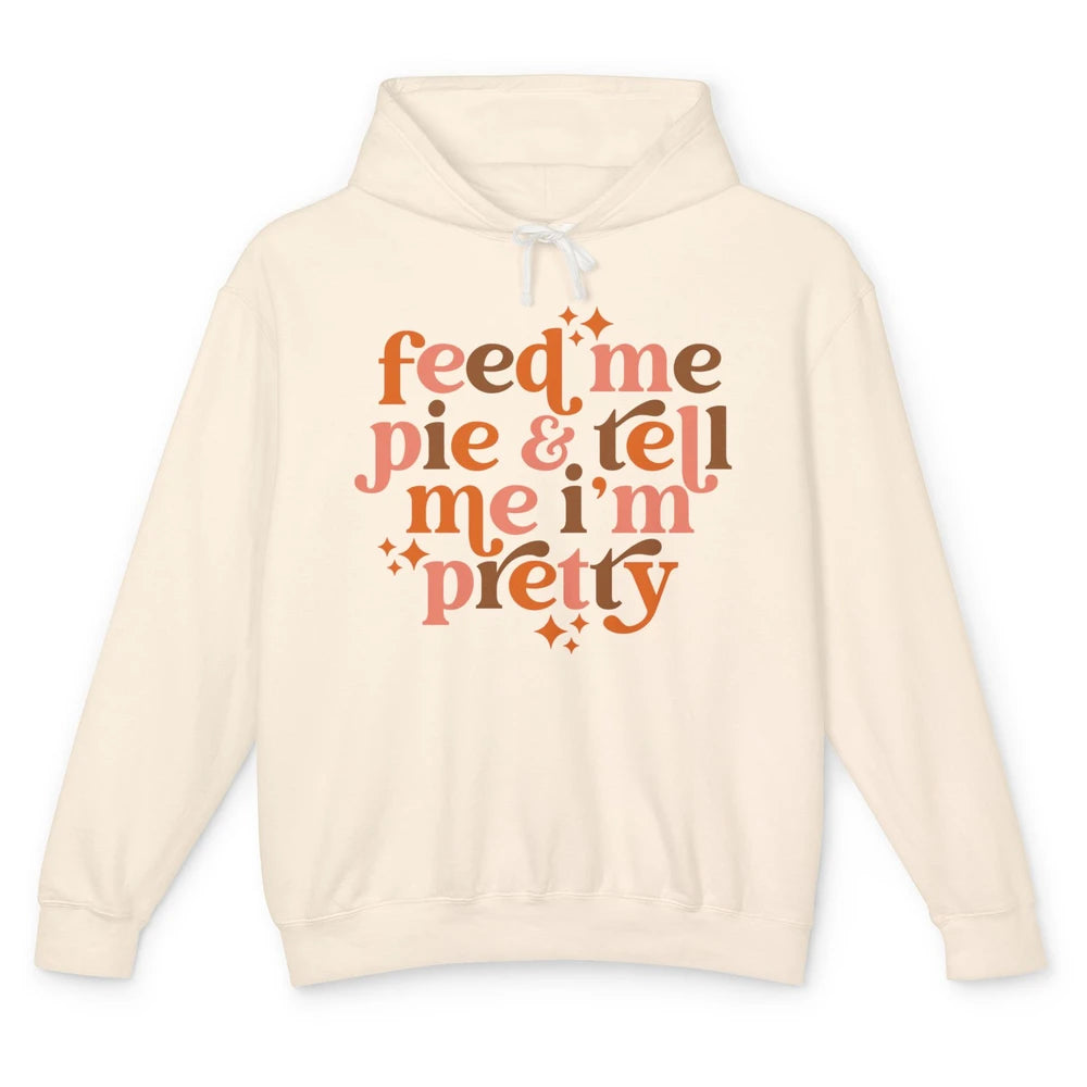 Pumpkin Pie Feed Me Pie Tell Me I'm Pretty Fall Thanksgiving Unisex Lightweight Hoodie