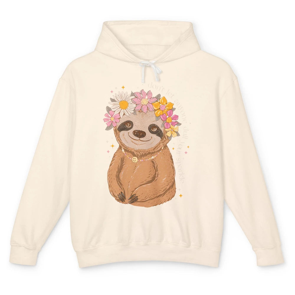 Cute Sloth Don't Let Anyone Dull Your Sparkle Flowers Sloth Unisex Lightweight Hoodie