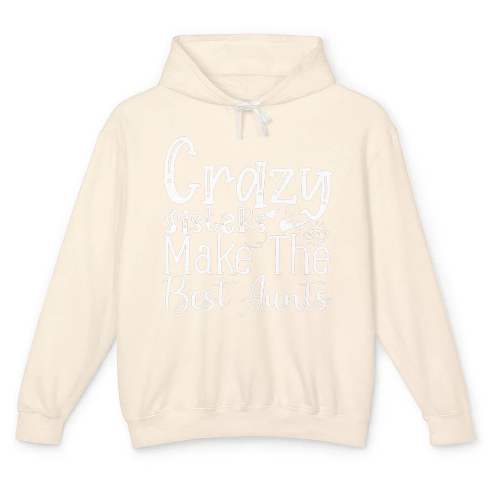 Crazy Sisters Make The Best Aunts Sister Friend Auntie Retro Unisex Lightweight Hoodie