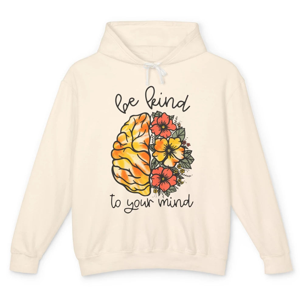 Be Kind To Your Mind Brain Flower Mental Health Matters Unisex Lightweight Hoodie