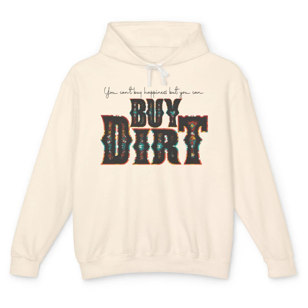 You Can't Buy Happiness But You Can Buy Dirt Western Country Unisex Lightweight Hoodie