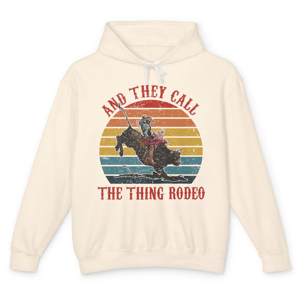 Retro Cowboy Riding Horse They Call The Thing Rodeo Western Unisex Lightweight Hoodie