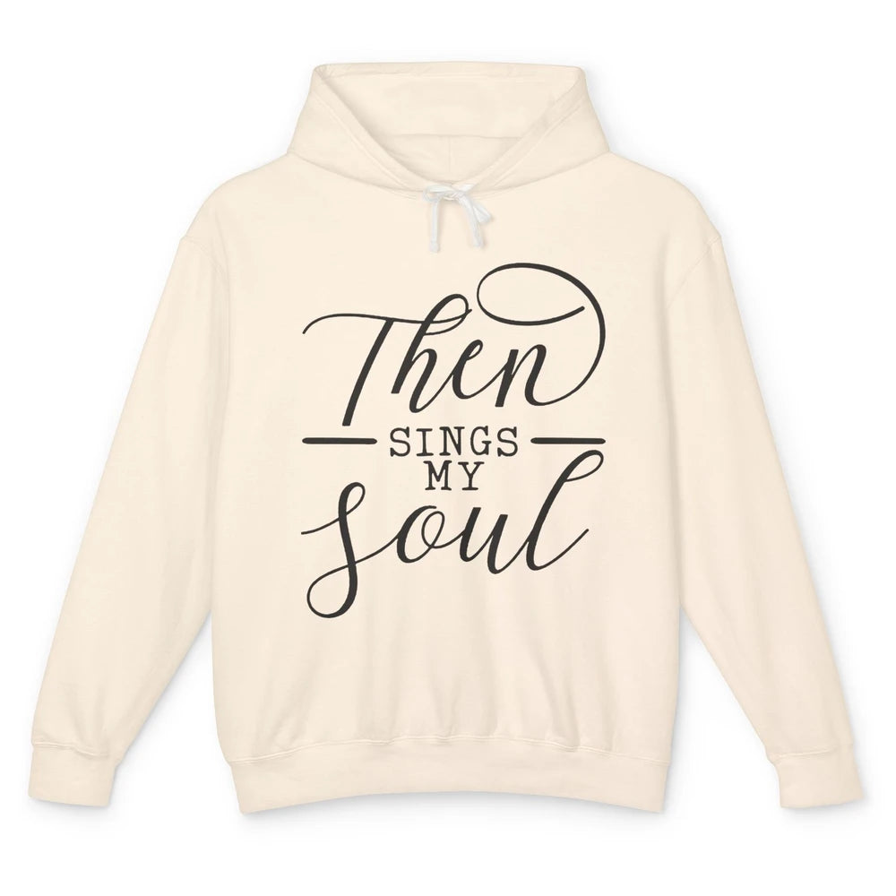 Then Sing My Soul Bible Verse Christian Inspirational Unisex Lightweight Hoodie