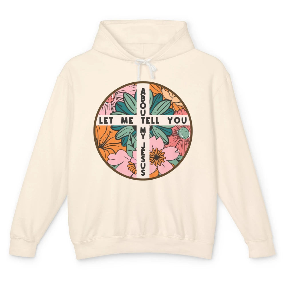 Christian Floral Let Me Tell You About My Jesus Religious Unisex Lightweight Hoodie