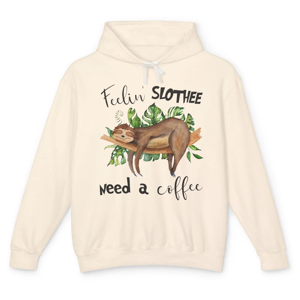 Funny Sloth Feeling Slothee Need A Coffee Sloth Lovers Gift Unisex Lightweight Hoodie