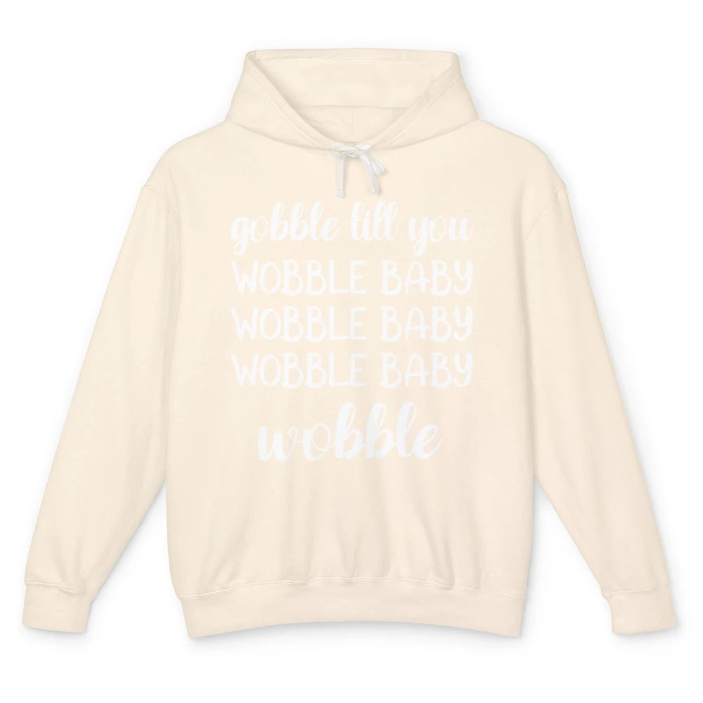 Funny Turkey Gobble Till You Wobble Baby Thanksgiving Gift Unisex Lightweight Hoodie