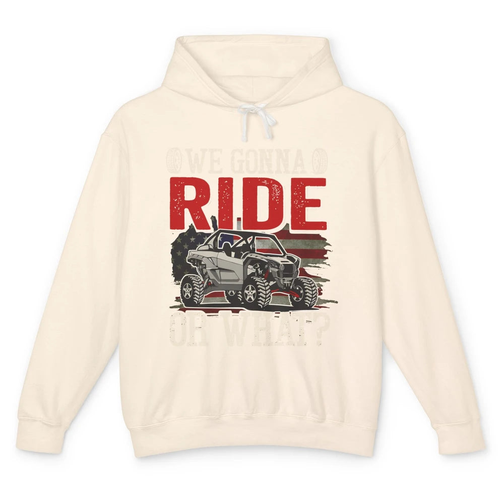 SXS Rider US Flag We Gonna Ride Or What Offroad UTV Life Unisex Lightweight Hoodie