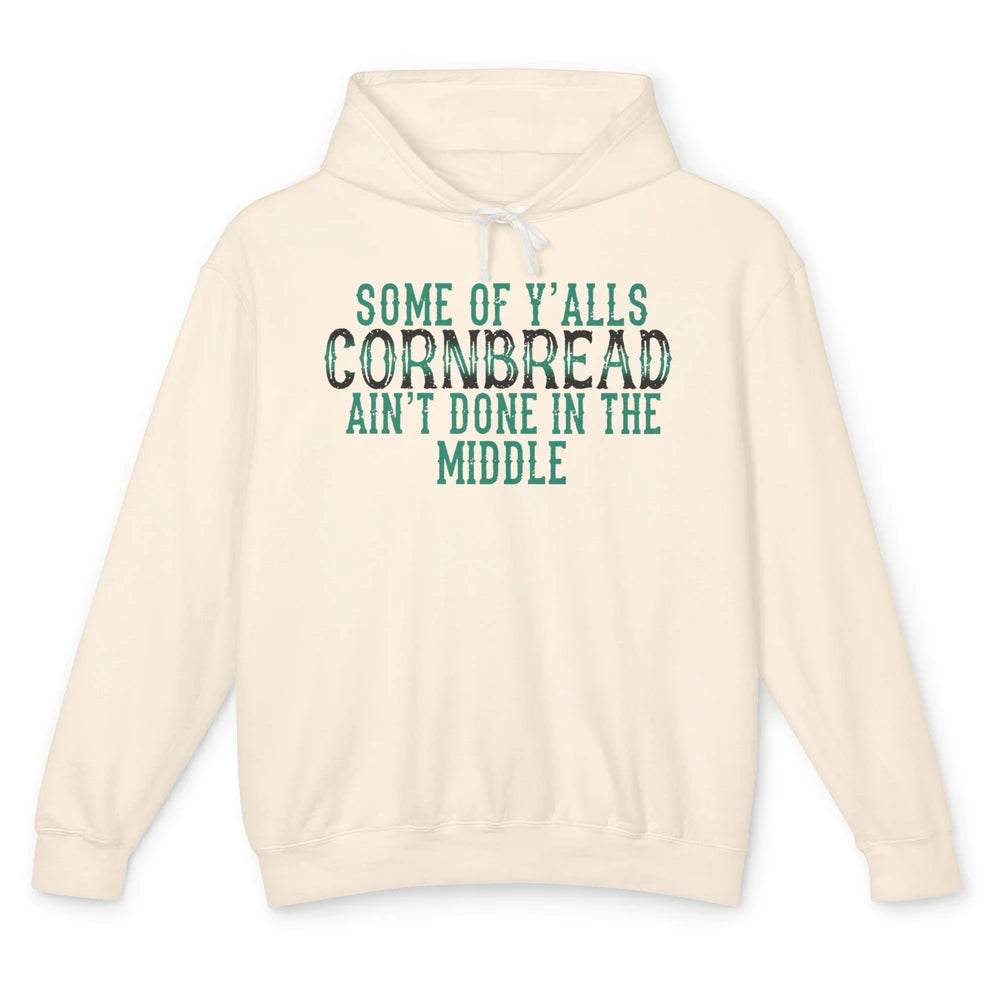 Funny Some Of Y'alls Cornbread Ain't Done In The Middle Unisex Lightweight Hoodie