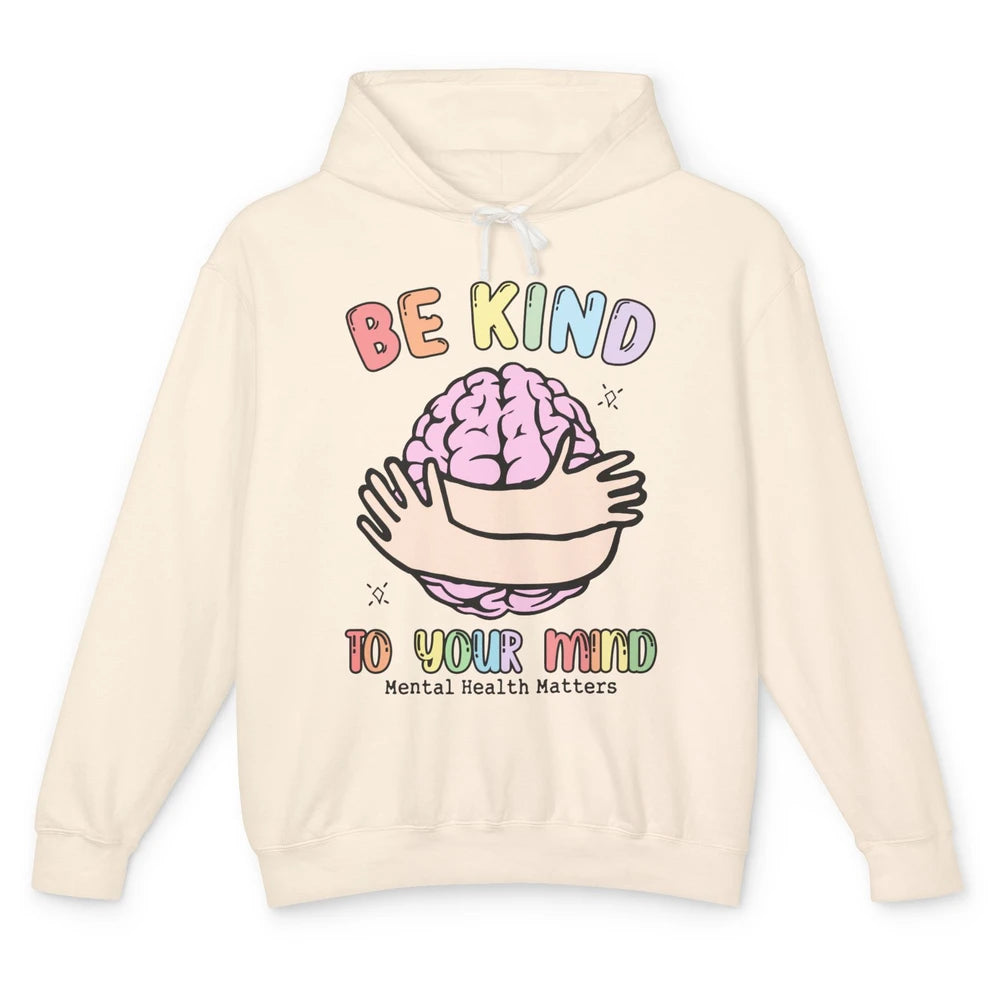 Be Kind To Your Mind Human Brain Mental Health Matters Unisex Lightweight Hoodie