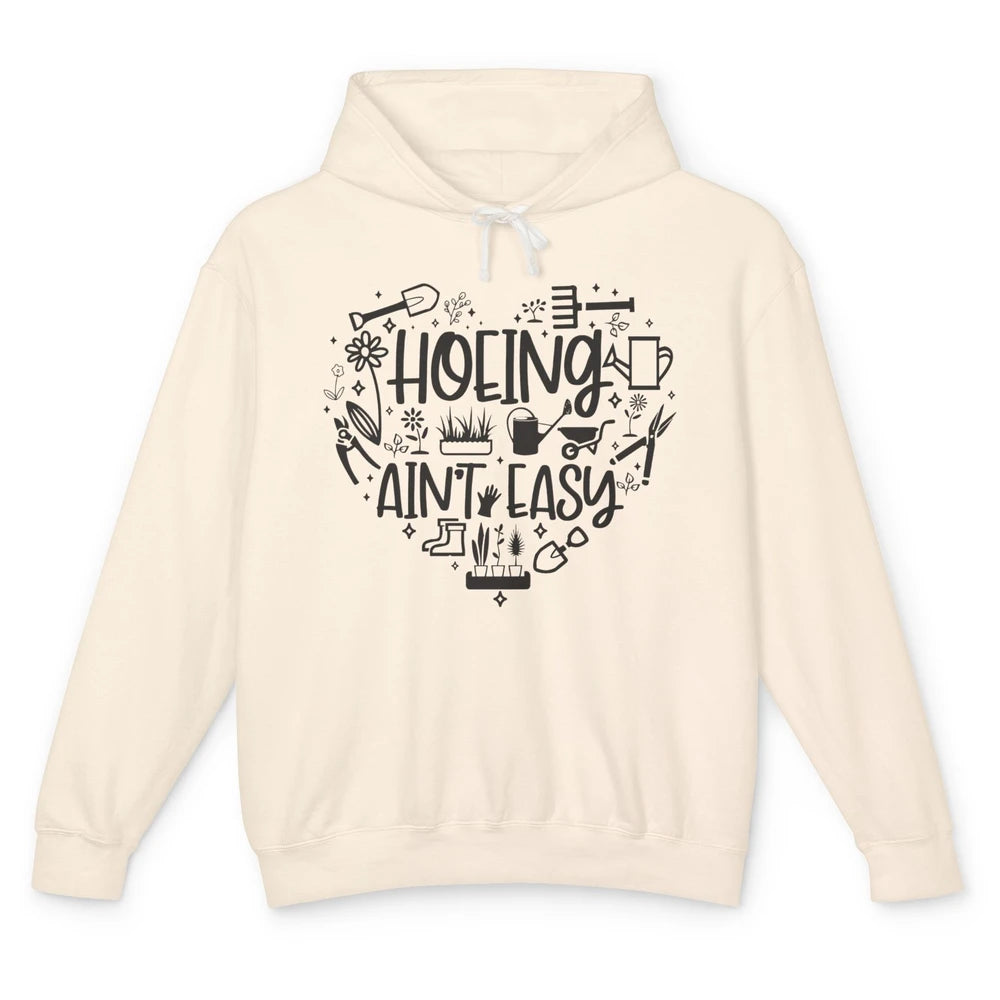 Funny Gardening Heart Hoeing Ain't Easy Plant Lady Garderner Unisex Lightweight Hoodie