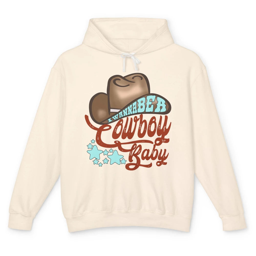 Retro Cowboy Hat I Wanna Be Cowboy Baby Western Country Unisex Lightweight Hoodie