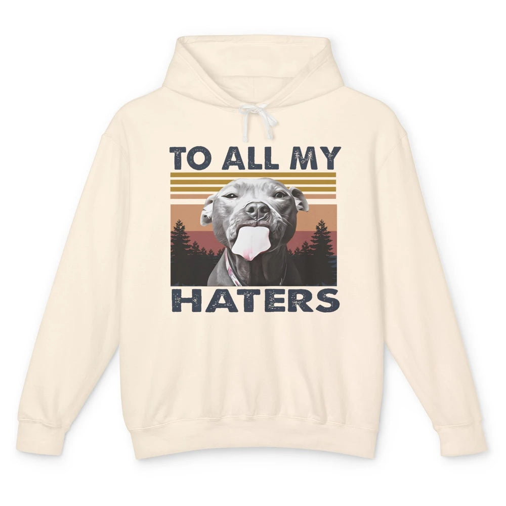 Funny Pitbull To All My Haters Dog Mom Dad Mothers Day Gift Unisex Lightweight Hoodie