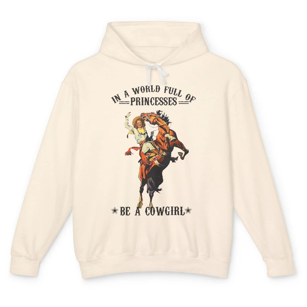 In A World Full Of Princesses Be A Cowgirl Western Country Unisex Lightweight Hoodie