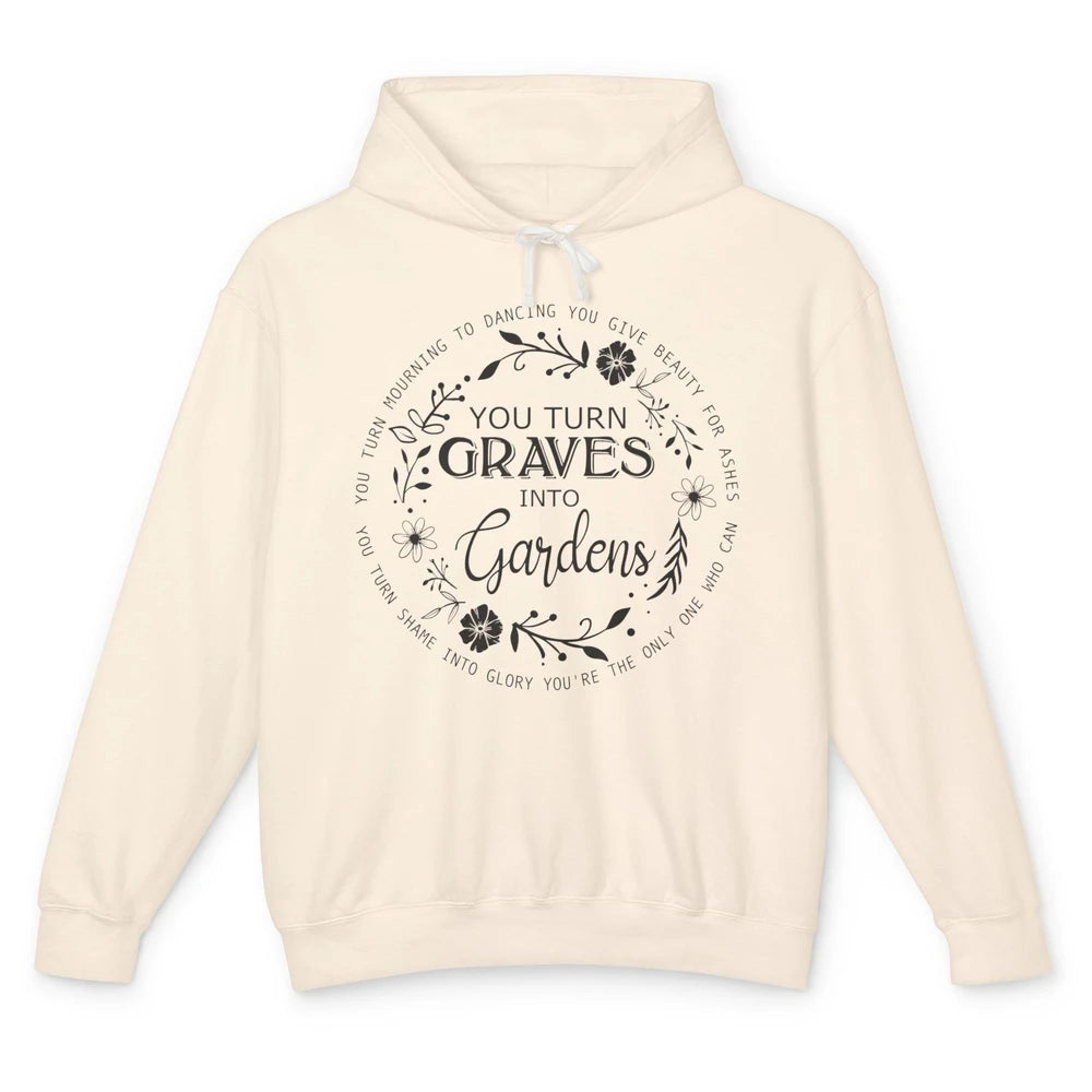 Christian You Turn Graves Into Gardens Religious Inspiration Unisex Lightweight Hoodie