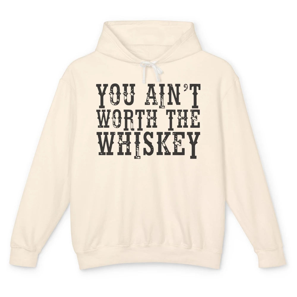 Retro You Ain't Worth The Whiskey Western Country Cowgirl Unisex Lightweight Hoodie