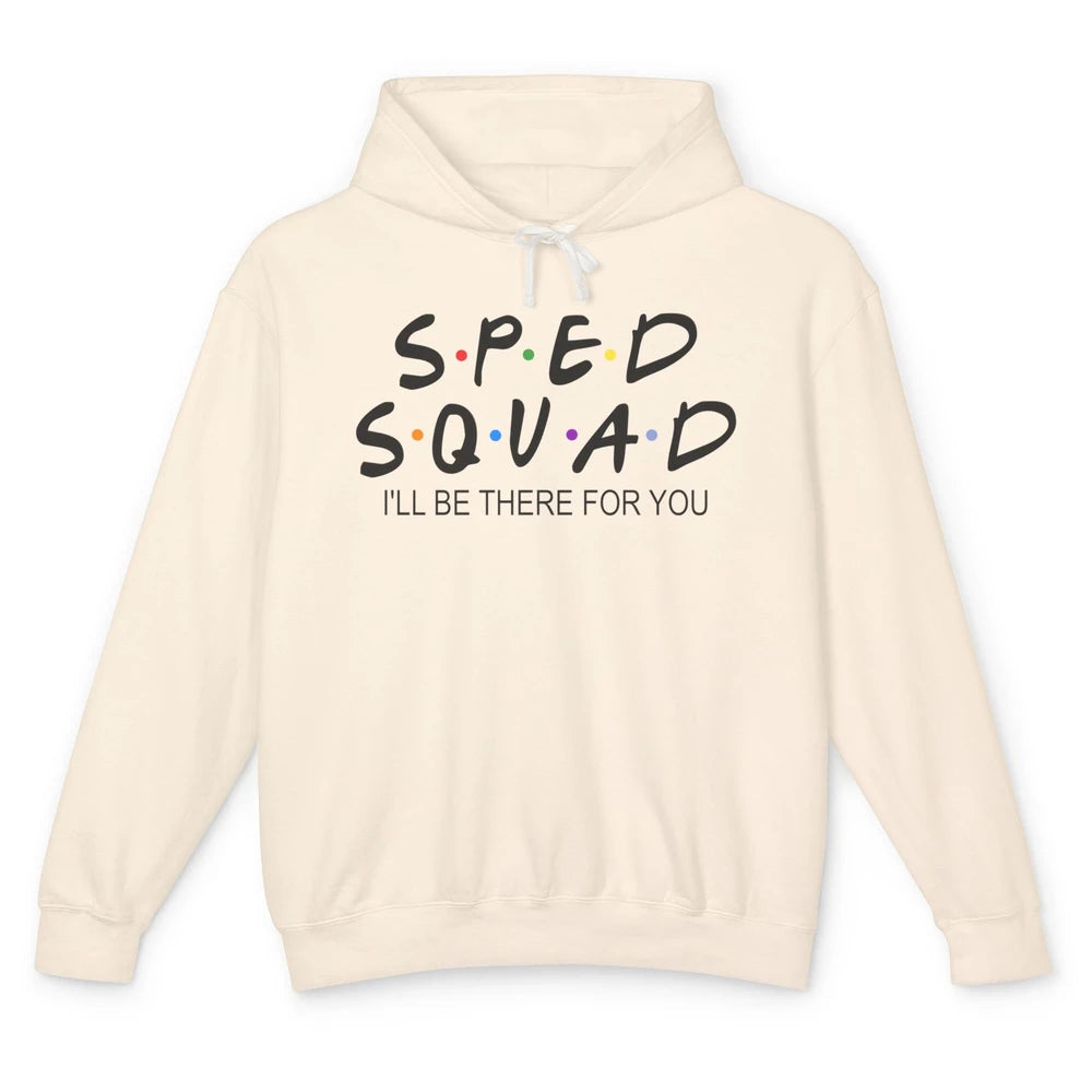 SPED Teacher I Encourage Progress IEP I'll Be There For You Unisex Lightweight Hoodie