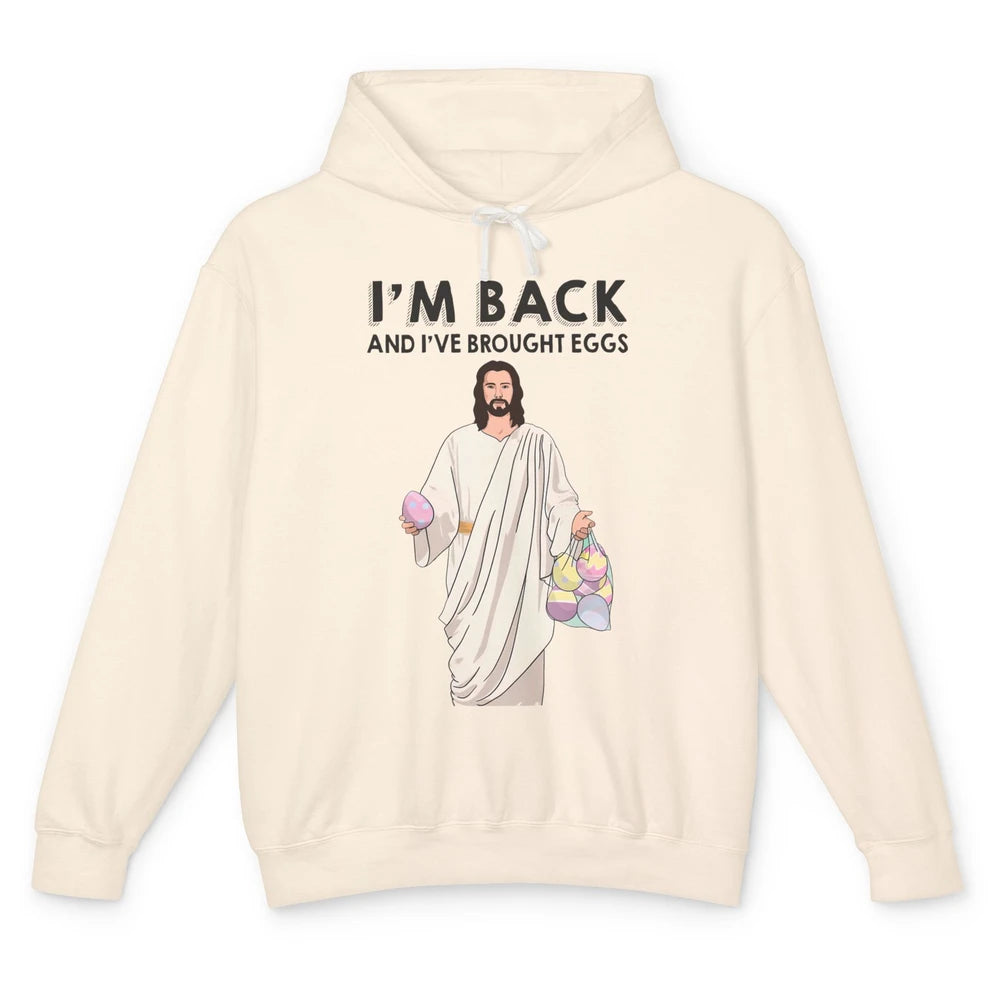 Funny Jesus Easter I'm Back and I've Brought Eggs He's Risen Unisex Lightweight Hoodie