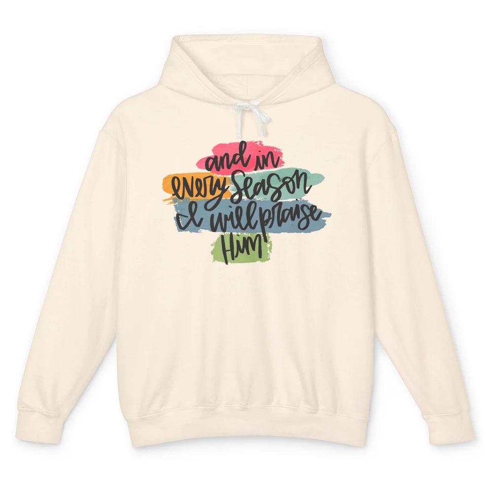 Christian In Every Season I Will Praise Him Bible Religious Unisex Lightweight Hoodie