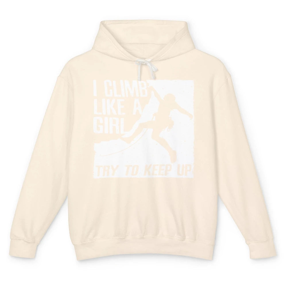 I Climb Like A Girl Try To Keep Up Funny Climbing Lover Unisex Lightweight Hoodie